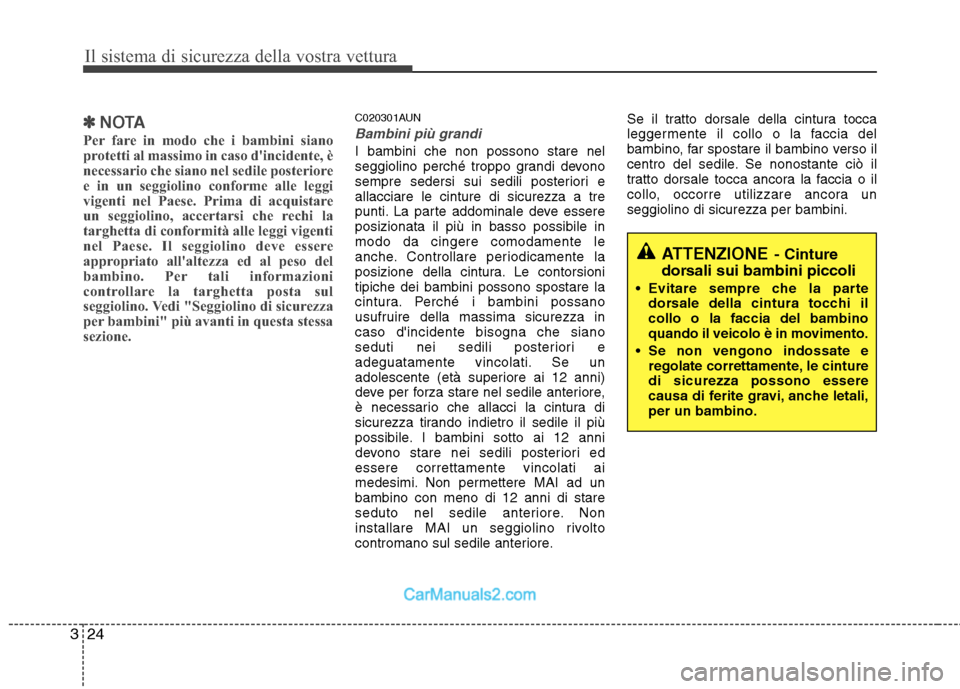 Hyundai H-1 (Grand Starex) 2011 Manuale del proprietario (in Italian) Il sistema di sicurezza della vostra vettura
24
3
✽✽
NOTA
Per fare in modo che i bambini siano
protetti al massimo in caso dincidente, è
necessario che siano nel sedile posteriore
e in un seggi Hyundai H-1 (Grand Starex) 2011 Manuale del proprietario (in Italian) Il sistema di sicurezza della vostra vettura
24
3
✽✽
NOTA
Per fare in modo che i bambini siano
protetti al massimo in caso dincidente, è
necessario che siano nel sedile posteriore
e in un seggi