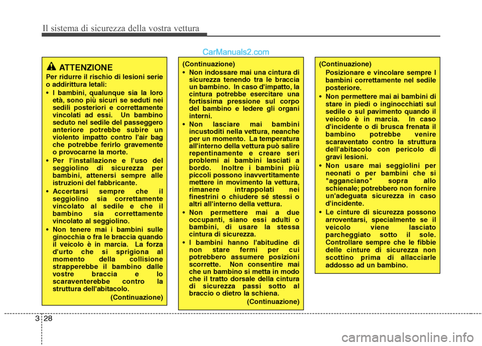 Hyundai H-1 (Grand Starex) 2011 Manuale del proprietario (in Italian) Il sistema di sicurezza della vostra vettura
28
3
(Continuazione)
Non indossare mai una cintura di
sicurezza tenendo tra le braccia
un bambino. In caso dimpatto, la
cintura potrebbe esercitare una Hyundai H-1 (Grand Starex) 2011 Manuale del proprietario (in Italian) Il sistema di sicurezza della vostra vettura
28
3
(Continuazione)
Non indossare mai una cintura di
sicurezza tenendo tra le braccia
un bambino. In caso dimpatto, la
cintura potrebbe esercitare una