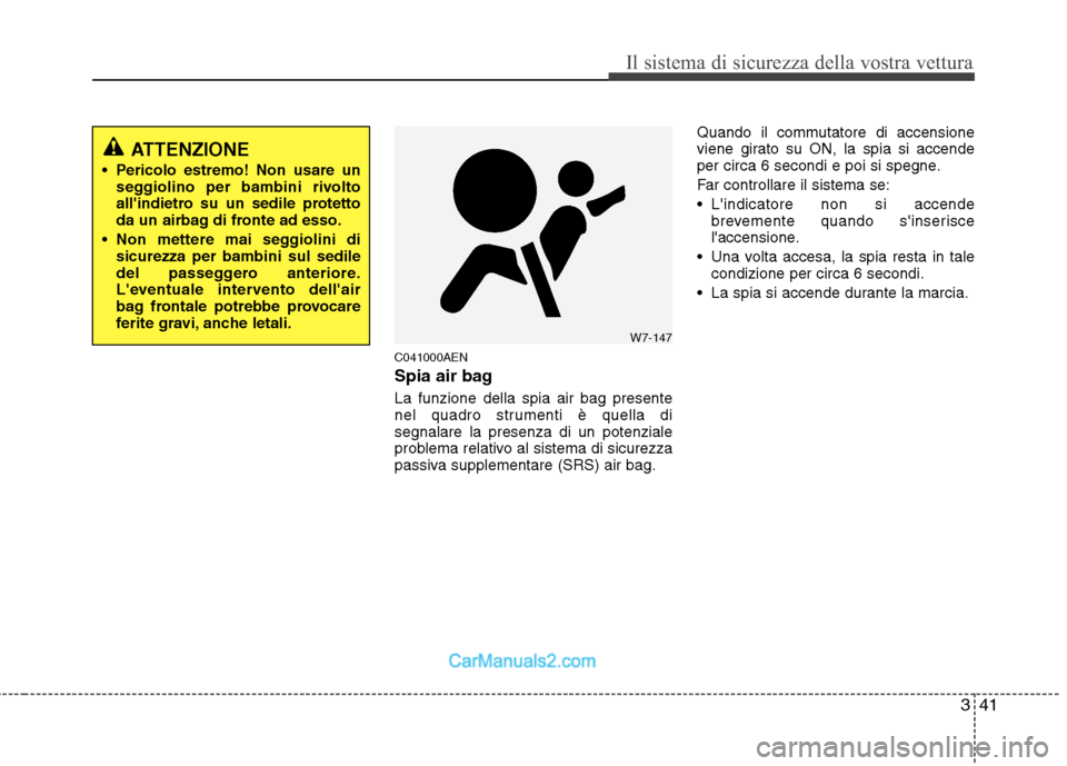 Hyundai H-1 (Grand Starex) 2011 Manuale del proprietario (in Italian) 341
Il sistema di sicurezza della vostra vettura
C041000AEN
Spia air bag La funzione della spia air bag presente
nel quadro strumenti è quella disegnalare la presenza di un potenziale
problema rela Hyundai H-1 (Grand Starex) 2011 Manuale del proprietario (in Italian) 341
Il sistema di sicurezza della vostra vettura
C041000AEN
Spia air bag La funzione della spia air bag presente
nel quadro strumenti è quella disegnalare la presenza di un potenziale
problema rela