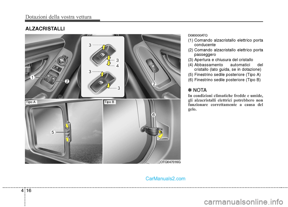 Hyundai H-1 (Grand Starex) 2011 Manuale del proprietario (in Italian) Dotazioni della vostra vettura
16
4
D080000ATQ
(1) Comando alzacristallo elettrico porta
conducente
(2) Comando alzacristallo elettrico porta passeggero
(3) Apertura e chiusura del cristallo
(4) Ab b Hyundai H-1 (Grand Starex) 2011 Manuale del proprietario (in Italian) Dotazioni della vostra vettura
16
4
D080000ATQ
(1) Comando alzacristallo elettrico porta
conducente
(2) Comando alzacristallo elettrico porta passeggero
(3) Apertura e chiusura del cristallo
(4) Ab b