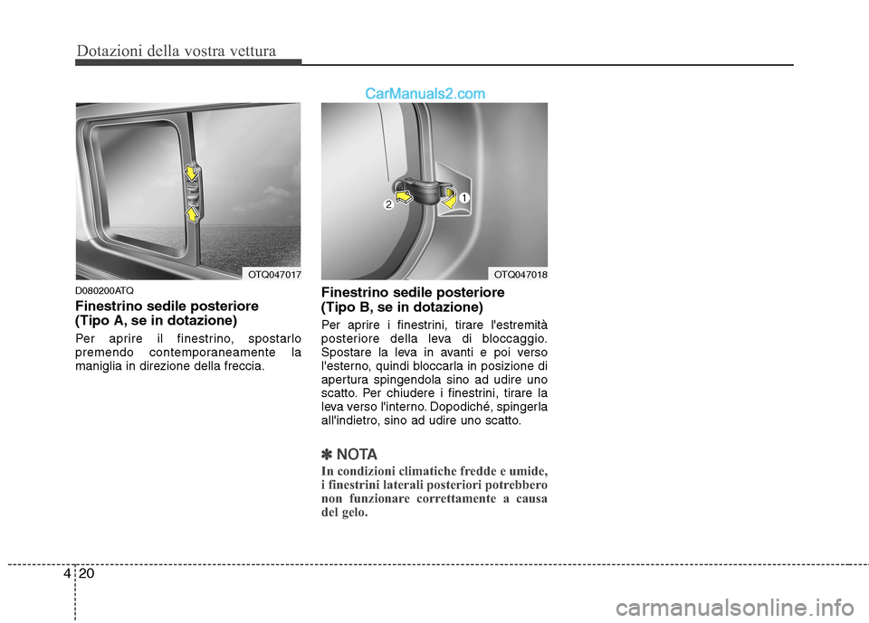 Hyundai H-1 (Grand Starex) 2011  Manuale del proprietario (in Italian) Dotazioni della vostra vettura
20
4
D080200ATQ Finestrino sedile posteriore  
(Tipo A, se in dotazione) 
Per aprire il finestrino, spostarlo 
premendo contemporaneamente lamaniglia in direzione della 