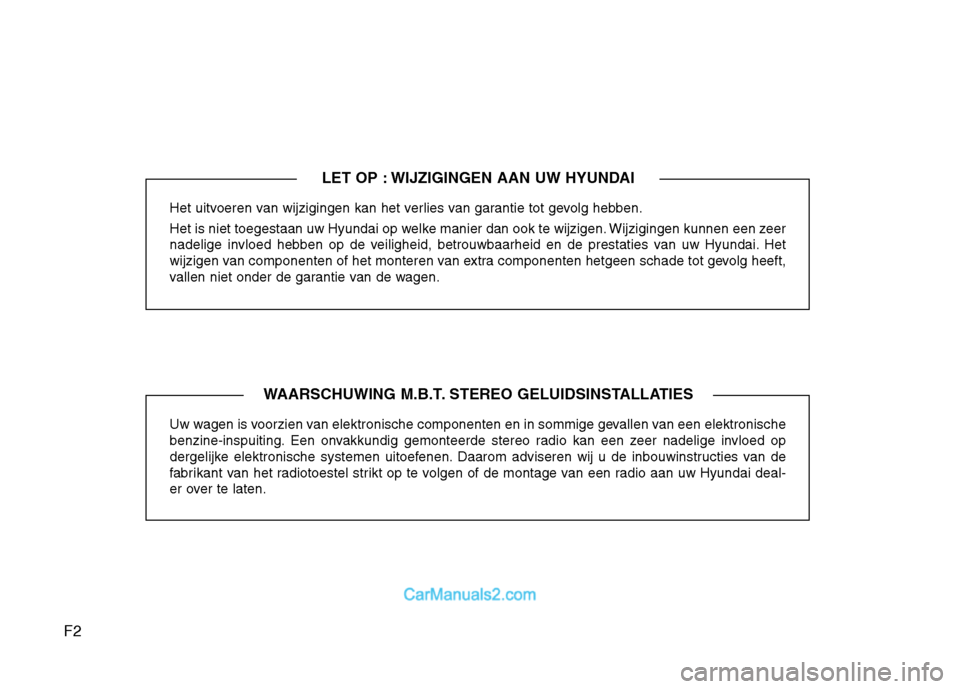 Hyundai H-1 (Grand Starex) 2011 Handleiding (in Dutch) F2Het uitvoeren van wijzigingen kan het verlies van garantie tot gevolg hebben.
Het is niet toegestaan uw Hyundai op welke manier dan ook te wijzigen. Wijzigingen kunnen een zeer
nadelige invloed he Hyundai H-1 (Grand Starex) 2011 Handleiding (in Dutch) F2Het uitvoeren van wijzigingen kan het verlies van garantie tot gevolg hebben.
Het is niet toegestaan uw Hyundai op welke manier dan ook te wijzigen. Wijzigingen kunnen een zeer
nadelige invloed he
