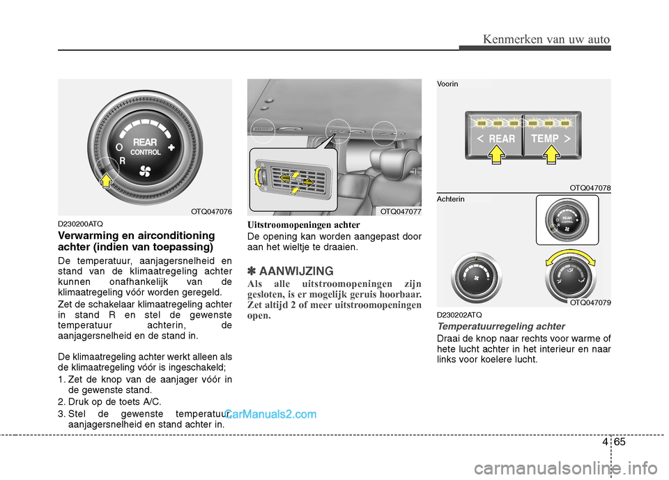 Hyundai H-1 (Grand Starex) 2011 Handleiding (in Dutch) 465
Kenmerken van uw auto
D230200ATQ
Verwarming en airconditioning
achter (indien van toepassing)
De temperatuur, aanjagersnelheid en
stand van de klimaatregeling achter
kunnen onafhankelijk van d Hyundai H-1 (Grand Starex) 2011 Handleiding (in Dutch) 465
Kenmerken van uw auto
D230200ATQ
Verwarming en airconditioning
achter (indien van toepassing)
De temperatuur, aanjagersnelheid en
stand van de klimaatregeling achter
kunnen onafhankelijk van d