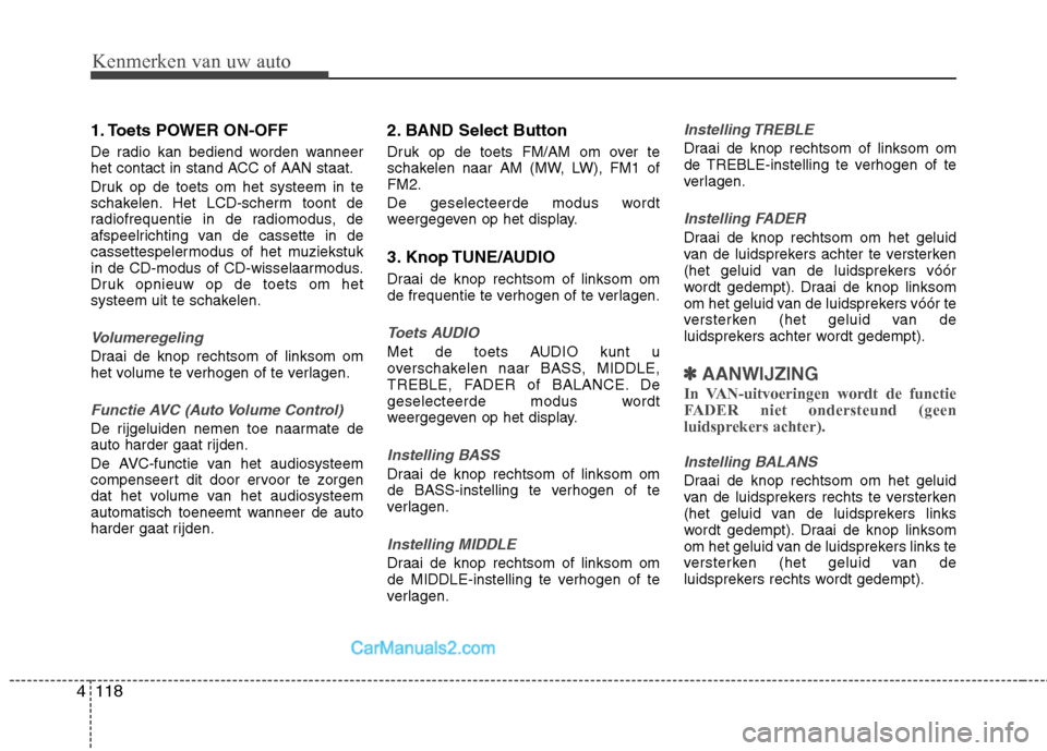 Hyundai H-1 (Grand Starex) 2011  Handleiding (in Dutch) Kenmerken van uw auto
118
4
1. Toets POWER ON-OFF 
De radio kan bediend worden wanneer 
het contact in stand ACC of AAN staat. 
Druk op de toets om het systeem in te 
schakelen. Het LCD-scherm toont d