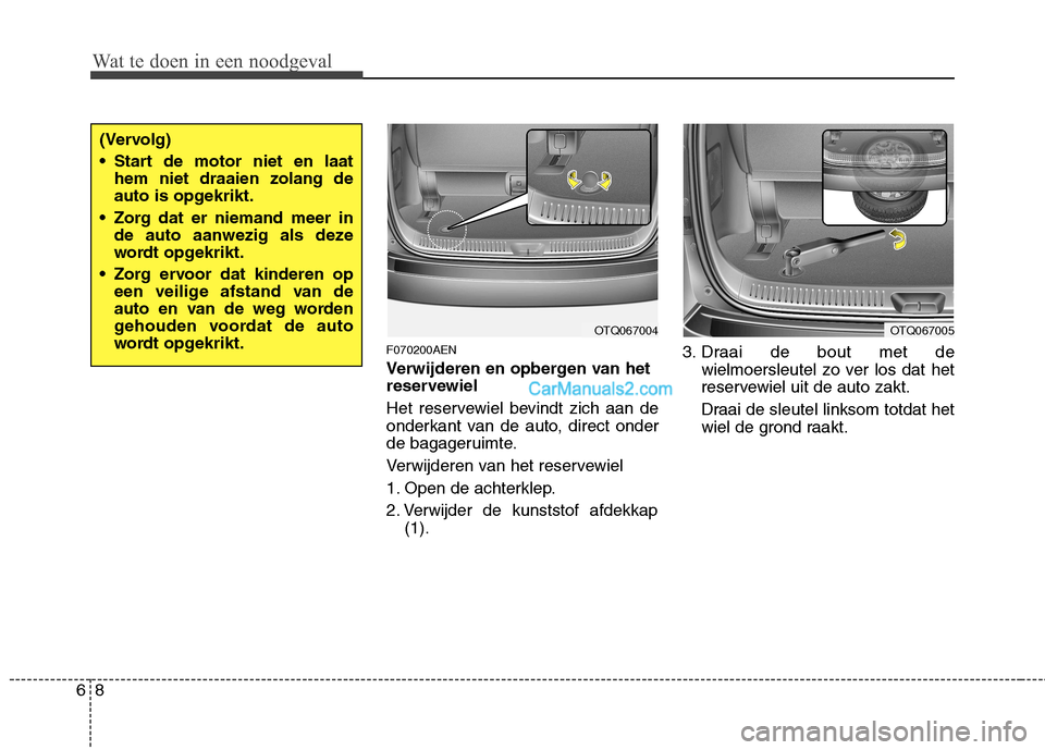 Hyundai H-1 (Grand Starex) 2011 Handleiding (in Dutch) Wat te doen in een noodgeval
8
6
F070200AEN
Verwijderen en opbergen van het
reservewiel
Het reservewiel bevindt zich aan de
onderkant van de auto, direct onder
de bagageruimte.
Verwijderen van he Hyundai H-1 (Grand Starex) 2011 Handleiding (in Dutch) Wat te doen in een noodgeval
8
6
F070200AEN
Verwijderen en opbergen van het
reservewiel
Het reservewiel bevindt zich aan de
onderkant van de auto, direct onder
de bagageruimte.
Verwijderen van he