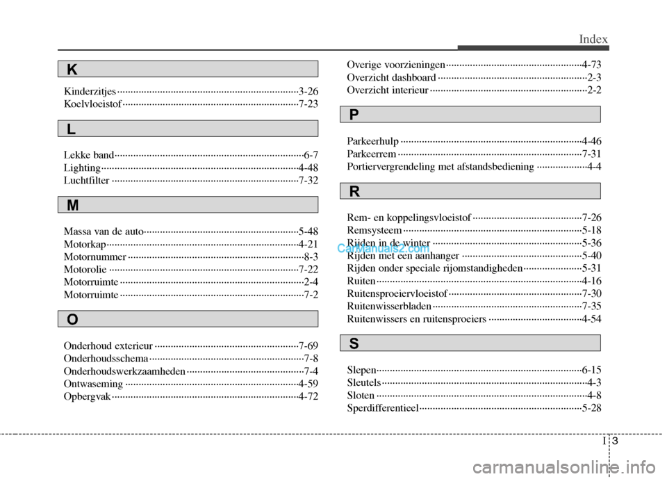 Hyundai H-1 (Grand Starex) 2011  Handleiding (in Dutch) I3
Index
Kinderzitjes ····································································3-26 
Koelvloeistof ···········