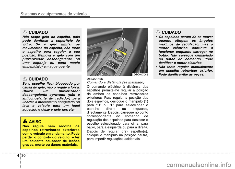 Hyundai H-1 (Grand Starex) 2011 Manual do proprietário (in Portuguese) Sistemas e equipamentos do veículo
30
4
D140201AENComando à distância (se instalado)
O comando eléctrico à distância dos
espelhos permite-lhe regular a posição
de ambos os espelhos retrovisor Hyundai H-1 (Grand Starex) 2011 Manual do proprietário (in Portuguese) Sistemas e equipamentos do veículo
30
4
D140201AENComando à distância (se instalado)
O comando eléctrico à distância dos
espelhos permite-lhe regular a posição
de ambos os espelhos retrovisor