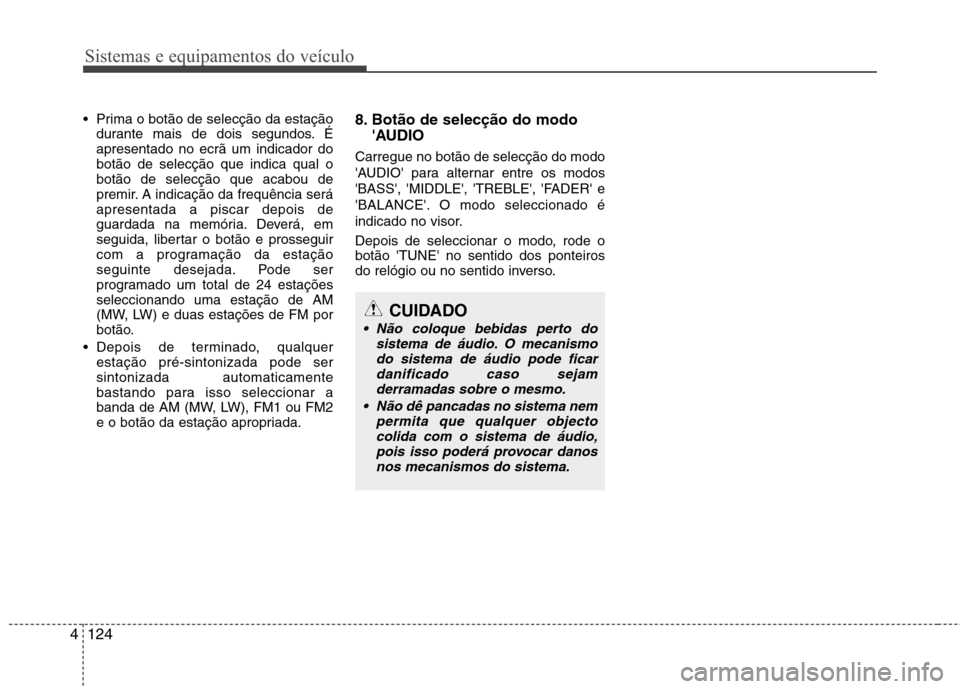 Hyundai H-1 (Grand Starex) 2011 Manual do proprietário (in Portuguese) Sistemas e equipamentos do veículo
124
4
Prima o botão de selecção da estação
durante mais de dois segundos. É apresentado no ecrã um indicador dobotão de selecção que indica qual obotão Hyundai H-1 (Grand Starex) 2011 Manual do proprietário (in Portuguese) Sistemas e equipamentos do veículo
124
4
Prima o botão de selecção da estação
durante mais de dois segundos. É apresentado no ecrã um indicador dobotão de selecção que indica qual obotão