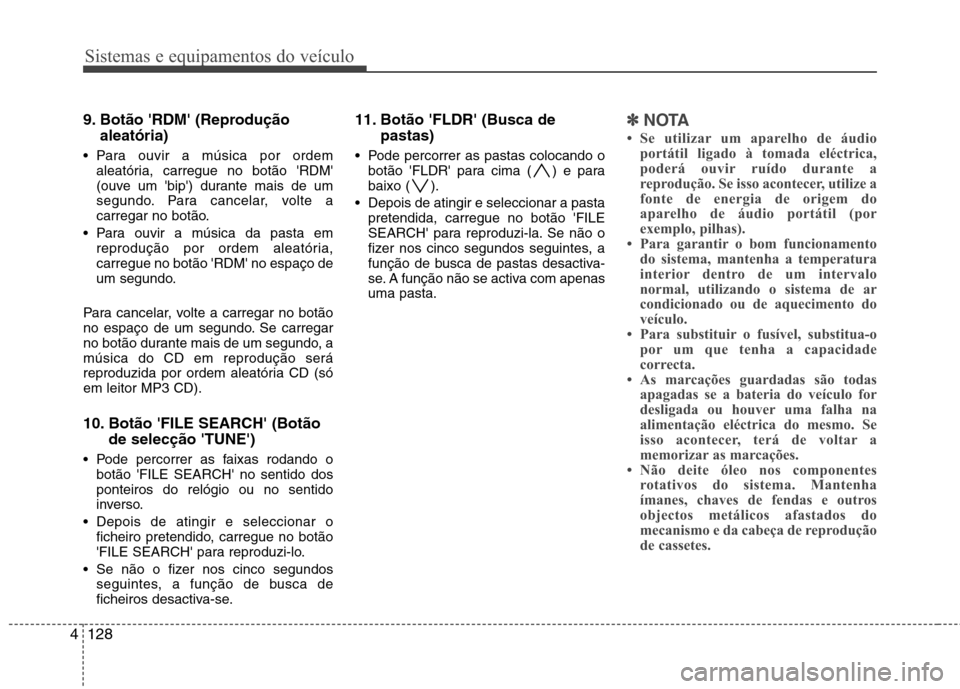 Hyundai H-1 (Grand Starex) 2011 Manual do proprietário (in Portuguese) Sistemas e equipamentos do veÃculo
128
4
9. Botão RDM (Reprodução
aleatória)
Para ouvir a música por ordem aleatória, carregue no botão RDM
(ouve um bip) durante mais de um
segundo. Pa Hyundai H-1 (Grand Starex) 2011 Manual do proprietário (in Portuguese) Sistemas e equipamentos do veÃculo
128
4
9. Botão RDM (Reprodução
aleatória)
Para ouvir a música por ordem aleatória, carregue no botão RDM
(ouve um bip) durante mais de um
segundo. Pa