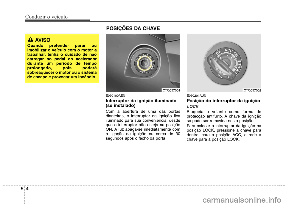 Hyundai H-1 (Grand Starex) 2011 Manual do proprietário (in Portuguese) Conduzir o veÃculo
4
5
E030100AEN Interruptor da ignição iluminado (se instalado)
Com a abertura de uma das portas
dianteiras, o interruptor da ignição fica
iluminado para sua conveniência, de Hyundai H-1 (Grand Starex) 2011 Manual do proprietário (in Portuguese) Conduzir o veÃculo
4
5
E030100AEN Interruptor da ignição iluminado (se instalado)
Com a abertura de uma das portas
dianteiras, o interruptor da ignição fica
iluminado para sua conveniência, de