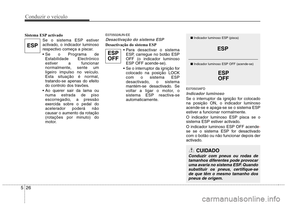 Hyundai H-1 (Grand Starex) 2011 Manual do proprietário (in Portuguese) Conduzir o veículo
26
5
Sistema ESP activado
Se o sistema ESP estiver
activado, o indicador luminoso
respectivo começa a piscar.
Estabilidade Electrónico
estiver a funcionar
normalmente, sente u Hyundai H-1 (Grand Starex) 2011 Manual do proprietário (in Portuguese) Conduzir o veículo
26
5
Sistema ESP activado
Se o sistema ESP estiver
activado, o indicador luminoso
respectivo começa a piscar.
Estabilidade Electrónico
estiver a funcionar
normalmente, sente u
