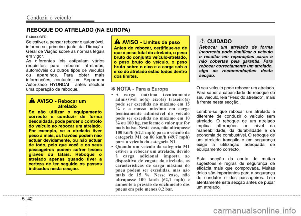 Hyundai H-1 (Grand Starex) 2011 Manual do proprietário (in Portuguese) Conduzir o veículo
42
5
E140000BFD
Se estiver a pensar rebocar o automóvel,
informe-se primeiro junto da Direcção-
Geral de Viação sobre as normas legais
em vigor.
As diferentes leis estipulam Hyundai H-1 (Grand Starex) 2011 Manual do proprietário (in Portuguese) Conduzir o veículo
42
5
E140000BFD
Se estiver a pensar rebocar o automóvel,
informe-se primeiro junto da Direcção-
Geral de Viação sobre as normas legais
em vigor.
As diferentes leis estipulam
