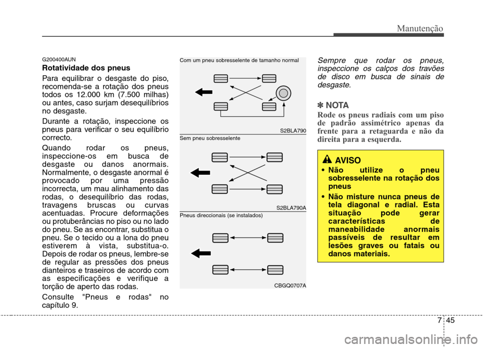 Hyundai H-1 (Grand Starex) 2011 Manual do proprietário (in Portuguese) 745
Manutenção
G200400AUN Rotatividade dos pneus
Para equilibrar o desgaste do piso, recomenda-se a rotação dos pneustodos os 12.000 km (7.500 milhas)
ou antes, caso surjam desequilíbrios
no de Hyundai H-1 (Grand Starex) 2011 Manual do proprietário (in Portuguese) 745
Manutenção
G200400AUN Rotatividade dos pneus
Para equilibrar o desgaste do piso, recomenda-se a rotação dos pneustodos os 12.000 km (7.500 milhas)
ou antes, caso surjam desequilíbrios
no de