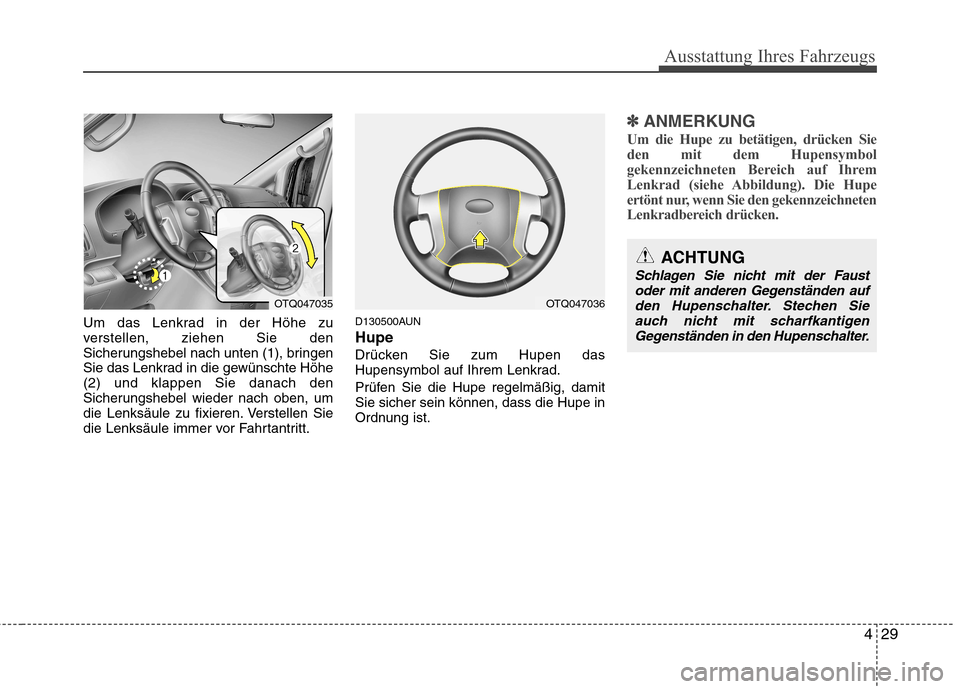 Hyundai H-1 (Grand Starex) 2010 Betriebsanleitung (in German) 429
Ausstattung Ihres Fahrzeugs
Um das Lenkrad in der Höhe zu
verstellen, ziehen Sie den
Sicherungshebel nach unten (1), bringen
Sie das Lenkrad in die gewünschte Höhe(2) und klappen Sie danach de Hyundai H-1 (Grand Starex) 2010 Betriebsanleitung (in German) 429
Ausstattung Ihres Fahrzeugs
Um das Lenkrad in der Höhe zu
verstellen, ziehen Sie den
Sicherungshebel nach unten (1), bringen
Sie das Lenkrad in die gewünschte Höhe(2) und klappen Sie danach de