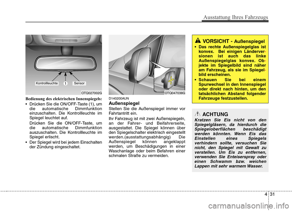 Hyundai H-1 (Grand Starex) 2010 Betriebsanleitung (in German) 431
Ausstattung Ihres Fahrzeugs
VORSICHT - Außenspiegel
Das rechte Außenspiegelglas ist konvex. Bei einigen Länderver
-sionen ist auch das linke
Außenspiegelglas konvex. Ob-jekte im Spiegelbild Hyundai H-1 (Grand Starex) 2010 Betriebsanleitung (in German) 431
Ausstattung Ihres Fahrzeugs
VORSICHT - Außenspiegel
Das rechte Außenspiegelglas ist konvex. Bei einigen Länderver
-sionen ist auch das linke
Außenspiegelglas konvex. Ob-jekte im Spiegelbild