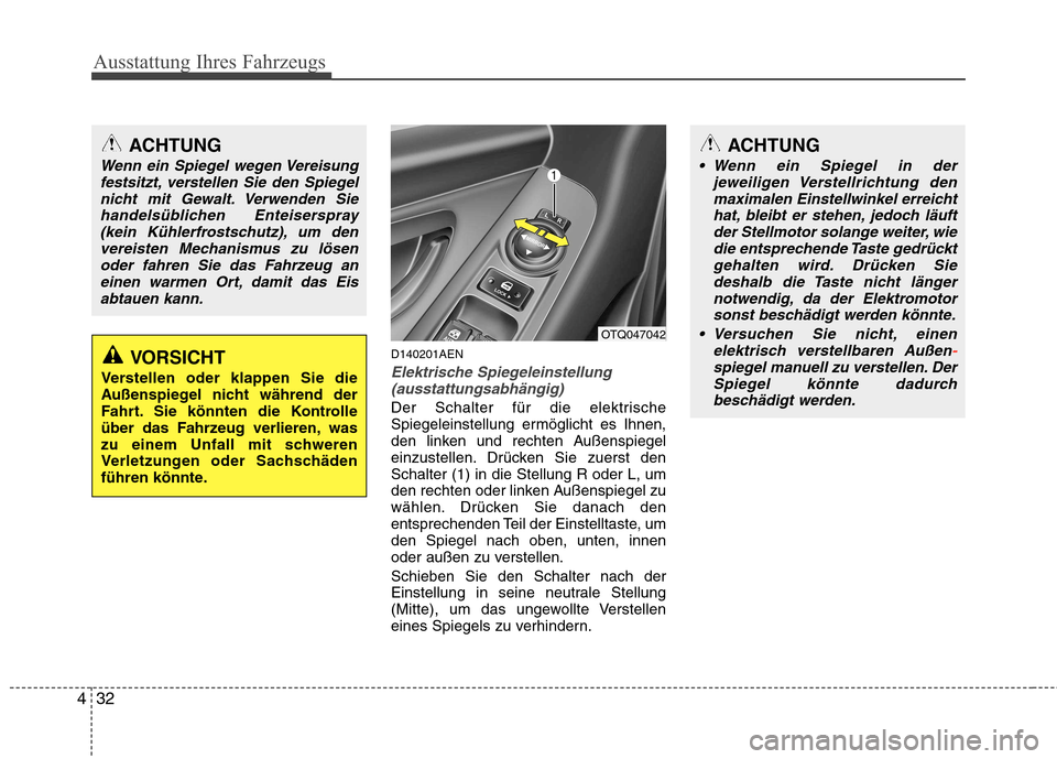 Hyundai H-1 (Grand Starex) 2010 Betriebsanleitung (in German) Ausstattung Ihres Fahrzeugs
32
4
D140201AEN
Elektrische Spiegeleinstellung
(ausstattungsabhängig)
Der Schalter für die elektrische
Spiegeleinstellung ermöglicht es Ihnen,
den linken und rechten Au Hyundai H-1 (Grand Starex) 2010 Betriebsanleitung (in German) Ausstattung Ihres Fahrzeugs
32
4
D140201AEN
Elektrische Spiegeleinstellung
(ausstattungsabhängig)
Der Schalter für die elektrische
Spiegeleinstellung ermöglicht es Ihnen,
den linken und rechten Au