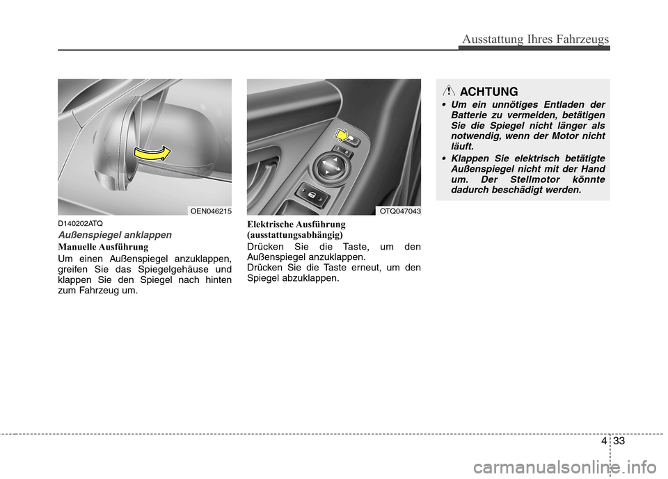 Hyundai H-1 (Grand Starex) 2010 Betriebsanleitung (in German) 433
Ausstattung Ihres Fahrzeugs
D140202ATQ
Außenspiegel anklappen
Manuelle Ausführung
Um einen Außenspiegel anzuklappen,
greifen Sie das Spiegelgehäuse undklappen Sie den Spiegel nach hinten
zum Hyundai H-1 (Grand Starex) 2010 Betriebsanleitung (in German) 433
Ausstattung Ihres Fahrzeugs
D140202ATQ
Außenspiegel anklappen
Manuelle Ausführung
Um einen Außenspiegel anzuklappen,
greifen Sie das Spiegelgehäuse undklappen Sie den Spiegel nach hinten
zum