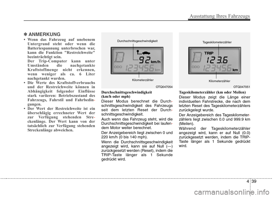 Hyundai H-1 (Grand Starex) 2010 Betriebsanleitung (in German) 439
Ausstattung Ihres Fahrzeugs
✽✽ANMERKUNG
Wenn das Fahrzeug auf unebenem Untergrund steht oder wenn die
Batteriespannung unterbrochen war,
kann die Funktion "Restreichweite"
beeinträchtigt s Hyundai H-1 (Grand Starex) 2010 Betriebsanleitung (in German) 439
Ausstattung Ihres Fahrzeugs
✽✽ANMERKUNG
Wenn das Fahrzeug auf unebenem Untergrund steht oder wenn die
Batteriespannung unterbrochen war,
kann die Funktion "Restreichweite"
beeinträchtigt s