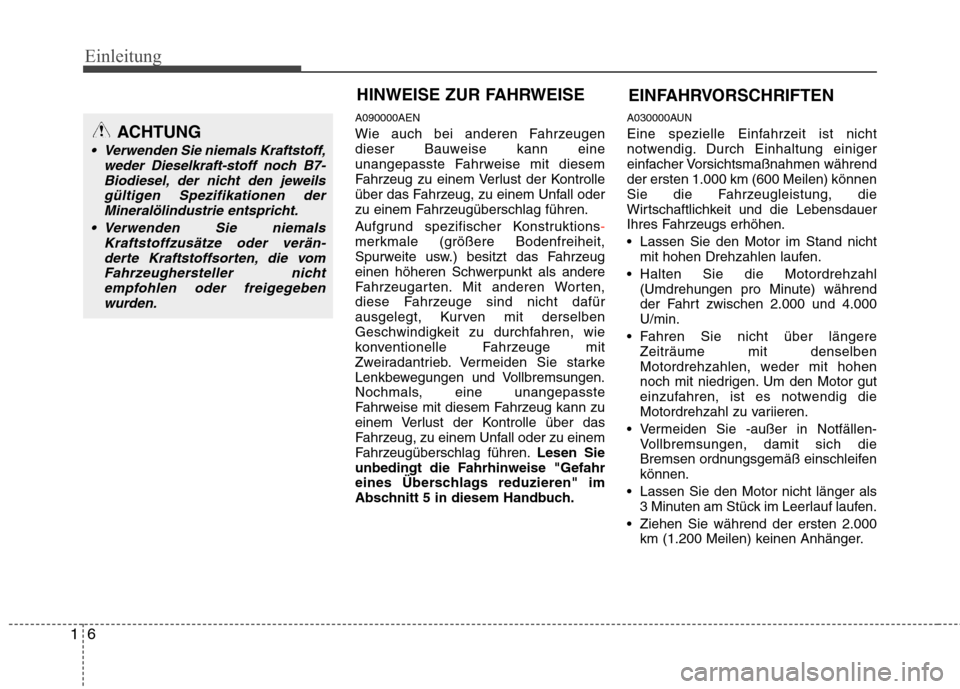 Hyundai H-1 (Grand Starex) 2010 Betriebsanleitung (in German) Einleitung
6
1
A090000AEN
Wie auch bei anderen Fahrzeugen
dieser Bauweise kann eine
unangepasste Fahrweise mit diesem
Fahrzeug zu einem Verlust der Kontrolle
über das Fahrzeug, zu einem Unfall oder Hyundai H-1 (Grand Starex) 2010 Betriebsanleitung (in German) Einleitung
6
1
A090000AEN
Wie auch bei anderen Fahrzeugen
dieser Bauweise kann eine
unangepasste Fahrweise mit diesem
Fahrzeug zu einem Verlust der Kontrolle
über das Fahrzeug, zu einem Unfall oder