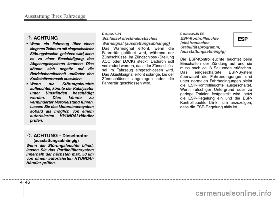 Hyundai H-1 (Grand Starex) 2010 Betriebsanleitung (in German) Ausstattung Ihres Fahrzeugs
46
4
D150327AUN
Schlüssel steckt-akustisches
Warnsignal (ausstattungsabhängig)
Das Warnsignal ertönt, wenn die
Fahrertür geöffnet wird, während derZündschlüssel im Hyundai H-1 (Grand Starex) 2010 Betriebsanleitung (in German) Ausstattung Ihres Fahrzeugs
46
4
D150327AUN
Schlüssel steckt-akustisches
Warnsignal (ausstattungsabhängig)
Das Warnsignal ertönt, wenn die
Fahrertür geöffnet wird, während derZündschlüssel im