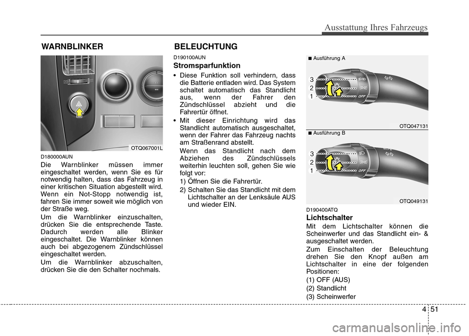 Hyundai H-1 (Grand Starex) 2010 Betriebsanleitung (in German) 451
Ausstattung Ihres Fahrzeugs
WARNBLINKER
D180000AUN
Die Warnblinker müssen immer
eingeschaltet werden, wenn Sie es für
notwendig halten, dass das Fahrzeug in
einer kritischen Situation abgestel Hyundai H-1 (Grand Starex) 2010 Betriebsanleitung (in German) 451
Ausstattung Ihres Fahrzeugs
WARNBLINKER
D180000AUN
Die Warnblinker müssen immer
eingeschaltet werden, wenn Sie es für
notwendig halten, dass das Fahrzeug in
einer kritischen Situation abgestel