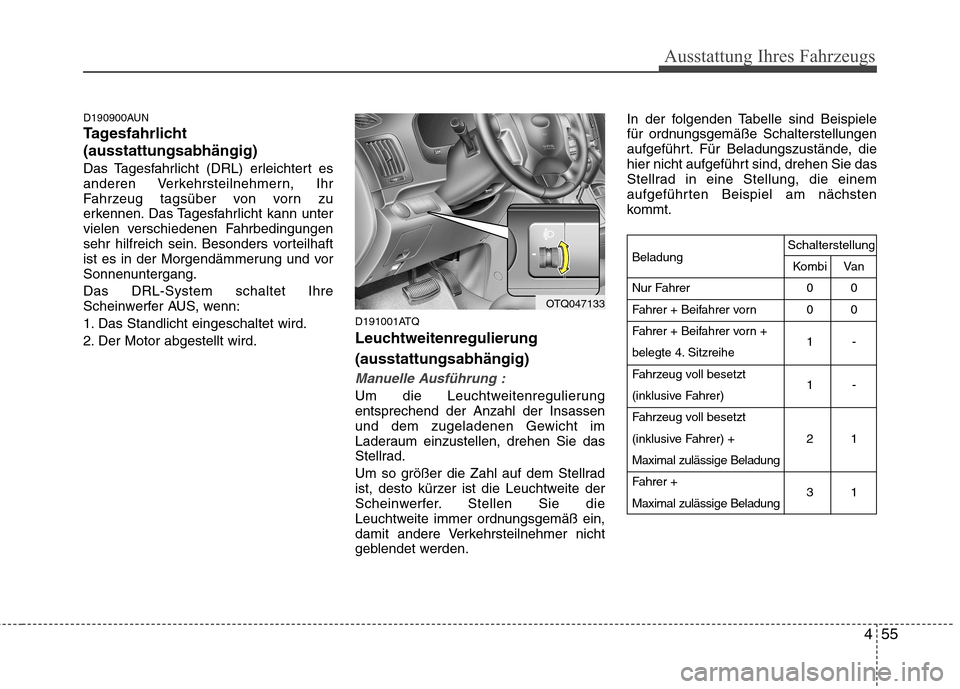 Hyundai H-1 (Grand Starex) 2010 Betriebsanleitung (in German) 455
Ausstattung Ihres Fahrzeugs
D190900AUN
Tagesfahrlicht(ausstattungsabhängig)
Das Tagesfahrlicht (DRL) erleichtert es
anderen Verkehrsteilnehmern, Ihr
Fahrzeug tagsüber von vorn zu
erkennen. Das Hyundai H-1 (Grand Starex) 2010 Betriebsanleitung (in German) 455
Ausstattung Ihres Fahrzeugs
D190900AUN
Tagesfahrlicht(ausstattungsabhängig)
Das Tagesfahrlicht (DRL) erleichtert es
anderen Verkehrsteilnehmern, Ihr
Fahrzeug tagsüber von vorn zu
erkennen. Das