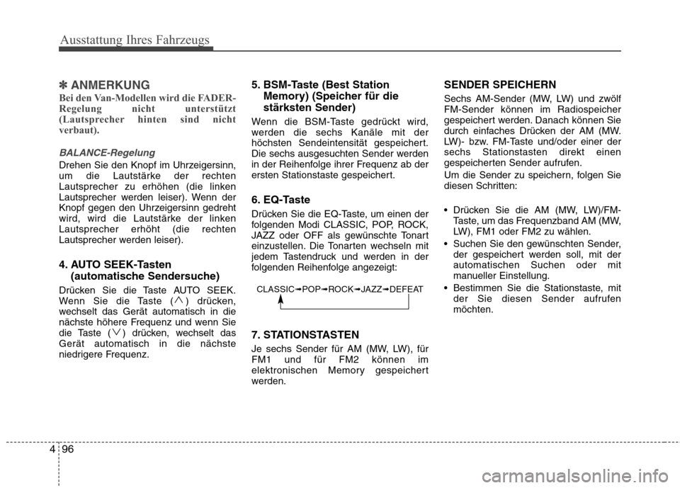 Hyundai H-1 (Grand Starex) 2010 Betriebsanleitung (in German) Ausstattung Ihres Fahrzeugs
96
4
✽✽
ANMERKUNG
Bei den Van-Modellen wird die FADER-
Regelung nicht unterstützt
(Lautsprecher hinten sind nicht
verbaut).
BALANCE-Regelung
Drehen Sie den Knopf im U Hyundai H-1 (Grand Starex) 2010 Betriebsanleitung (in German) Ausstattung Ihres Fahrzeugs
96
4
✽✽
ANMERKUNG
Bei den Van-Modellen wird die FADER-
Regelung nicht unterstützt
(Lautsprecher hinten sind nicht
verbaut).
BALANCE-Regelung
Drehen Sie den Knopf im U