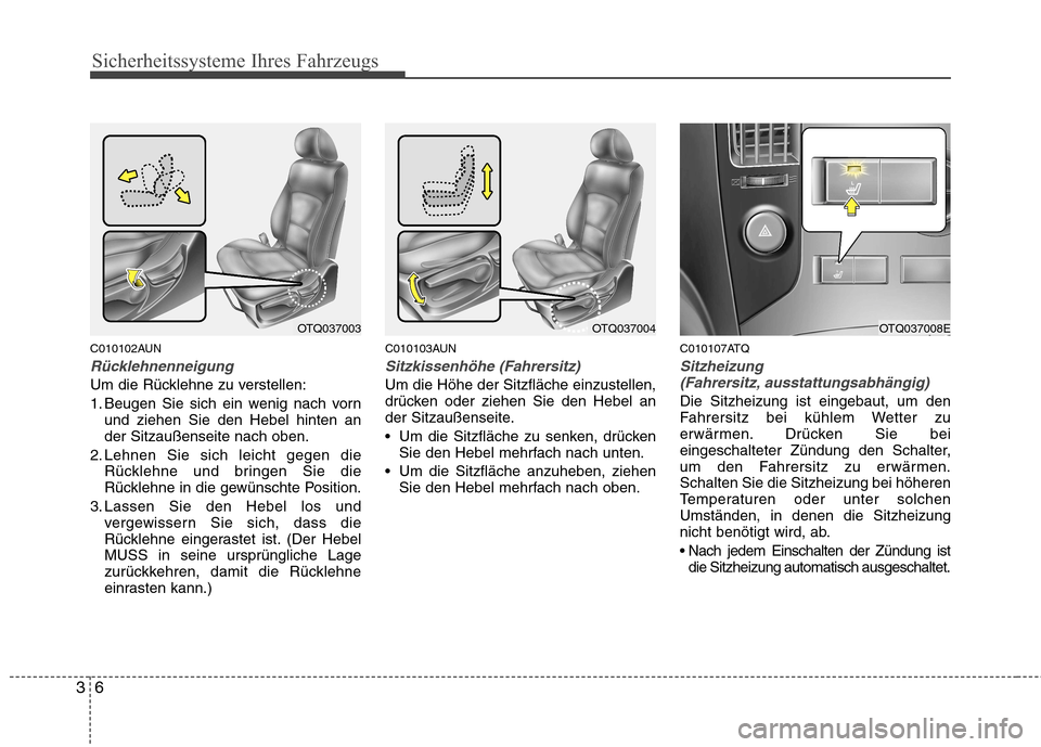 Hyundai H-1 (Grand Starex) 2010 Betriebsanleitung (in German) Sicherheitssysteme Ihres Fahrzeugs
6
3
C010102AUN
Rücklehnenneigung
Um die Rücklehne zu verstellen:
1. Beugen Sie sich ein wenig nach vorn
und ziehen Sie den Hebel hinten an der Sitzaußenseite nac Hyundai H-1 (Grand Starex) 2010 Betriebsanleitung (in German) Sicherheitssysteme Ihres Fahrzeugs
6
3
C010102AUN
Rücklehnenneigung
Um die Rücklehne zu verstellen:
1. Beugen Sie sich ein wenig nach vorn
und ziehen Sie den Hebel hinten an der Sitzaußenseite nac