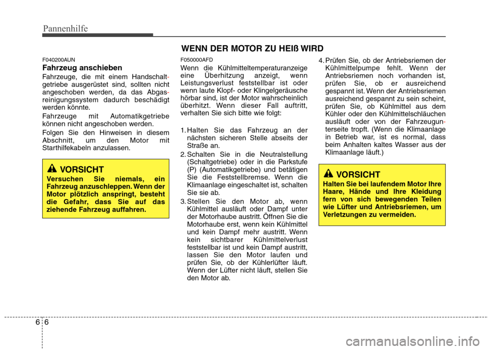 Hyundai H-1 (Grand Starex) 2010 Betriebsanleitung (in German) Pannenhilfe
6
6
F040200AUN
Fahrzeug anschieben
Fahrzeuge, die mit einem Handschalt
-getriebe ausgerüstet sind, sollten nicht
angeschoben werden, da das Abgas-reinigungssystem dadurch beschädigt
w Hyundai H-1 (Grand Starex) 2010 Betriebsanleitung (in German) Pannenhilfe
6
6
F040200AUN
Fahrzeug anschieben
Fahrzeuge, die mit einem Handschalt
-getriebe ausgerüstet sind, sollten nicht
angeschoben werden, da das Abgas-reinigungssystem dadurch beschädigt
w