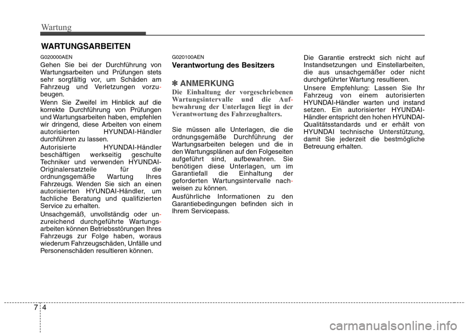 Hyundai H-1 (Grand Starex) 2010 Betriebsanleitung (in German) Wartung
4
7
WARTUNGSARBEITEN
G020000AEN
Gehen Sie bei der Durchführung von
Wartungsarbeiten und Prüfungen stets
sehr sorgfältig vor, um Schäden am
Fahrzeug und Verletzungen vorzu
-beugen.
Wenn Hyundai H-1 (Grand Starex) 2010 Betriebsanleitung (in German) Wartung
4
7
WARTUNGSARBEITEN
G020000AEN
Gehen Sie bei der Durchführung von
Wartungsarbeiten und Prüfungen stets
sehr sorgfältig vor, um Schäden am
Fahrzeug und Verletzungen vorzu
-beugen.
Wenn