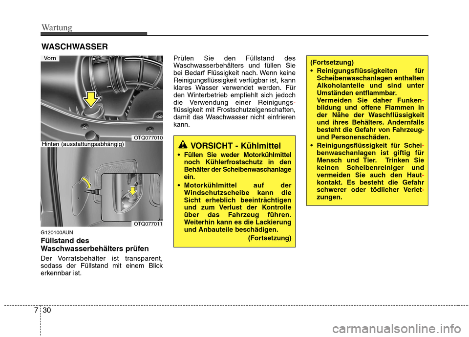 Hyundai H-1 (Grand Starex) 2010 Betriebsanleitung (in German) Wartung
30
7
WASCHWASSER
G120100AUN Füllstand des
Waschwasserbehälters prüfen
Der Vorratsbehälter ist transparent,
sodass der Füllstand mit einem Blick
erkennbar ist. Prüfen Sie den Füllst Hyundai H-1 (Grand Starex) 2010 Betriebsanleitung (in German) Wartung
30
7
WASCHWASSER
G120100AUN Füllstand des
Waschwasserbehälters prüfen
Der Vorratsbehälter ist transparent,
sodass der Füllstand mit einem Blick
erkennbar ist. Prüfen Sie den Füllst