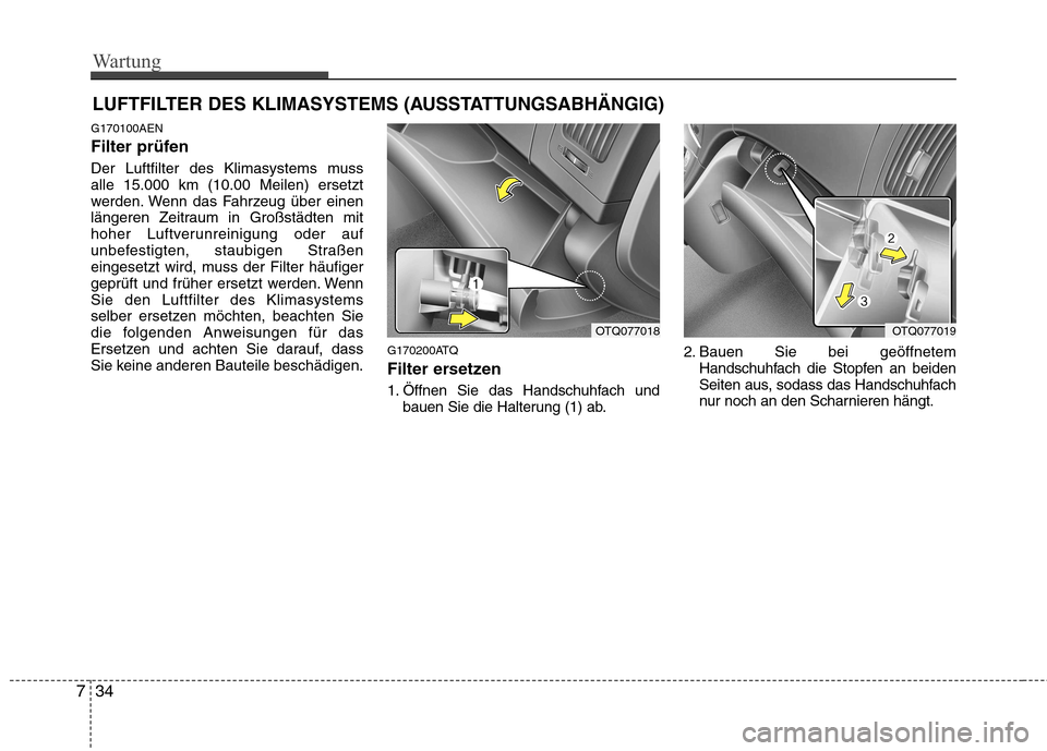 Hyundai H-1 (Grand Starex) 2010 Betriebsanleitung (in German) Wartung
34
7
LUFTFILTER DES KLIMASYSTEMS (AUSSTATTUNGSABHÄNGIG)
G170100AEN
Filter prüfen
Der Luftfilter des Klimasystems muss alle 15.000 km (10.00 Meilen) ersetzt
werden. Wenn das Fahrzeug über Hyundai H-1 (Grand Starex) 2010 Betriebsanleitung (in German) Wartung
34
7
LUFTFILTER DES KLIMASYSTEMS (AUSSTATTUNGSABHÄNGIG)
G170100AEN
Filter prüfen
Der Luftfilter des Klimasystems muss alle 15.000 km (10.00 Meilen) ersetzt
werden. Wenn das Fahrzeug über