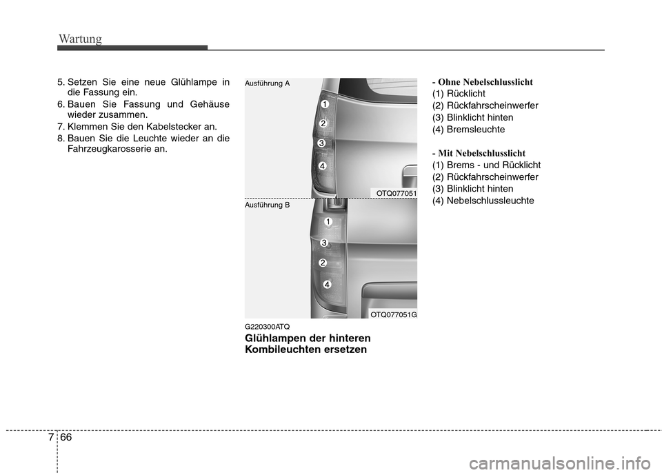 Hyundai H-1 (Grand Starex) 2010 Betriebsanleitung (in German) Wartung
66
7
5. Setzen Sie eine neue Glühlampe in
die Fassung ein.
6. Bauen Sie Fassung und Gehäuse wieder zusammen.
7. Klemmen Sie den Kabelstecker an.
8. Bauen Sie die Leuchte wieder an die Fahrz Hyundai H-1 (Grand Starex) 2010 Betriebsanleitung (in German) Wartung
66
7
5. Setzen Sie eine neue Glühlampe in
die Fassung ein.
6. Bauen Sie Fassung und Gehäuse wieder zusammen.
7. Klemmen Sie den Kabelstecker an.
8. Bauen Sie die Leuchte wieder an die Fahrz
