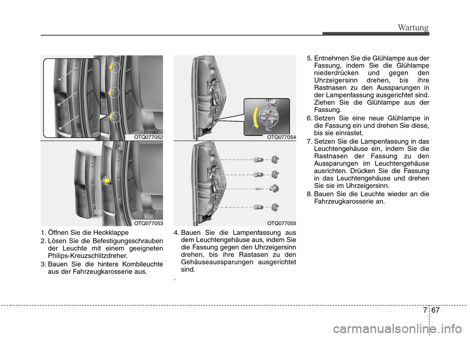 Hyundai H-1 (Grand Starex) 2010 Betriebsanleitung (in German) 767
Wartung
1. Öffnen Sie die Heckklappe
2. Lösen Sie die Befestigungsschraubender Leuchte mit einem geeigneten
Philips-Kreuzschlitzdreher.
3. Bauen Sie die hintere Kombileuchte aus der Fahrzeugka Hyundai H-1 (Grand Starex) 2010 Betriebsanleitung (in German) 767
Wartung
1. Öffnen Sie die Heckklappe
2. Lösen Sie die Befestigungsschraubender Leuchte mit einem geeigneten
Philips-Kreuzschlitzdreher.
3. Bauen Sie die hintere Kombileuchte aus der Fahrzeugka