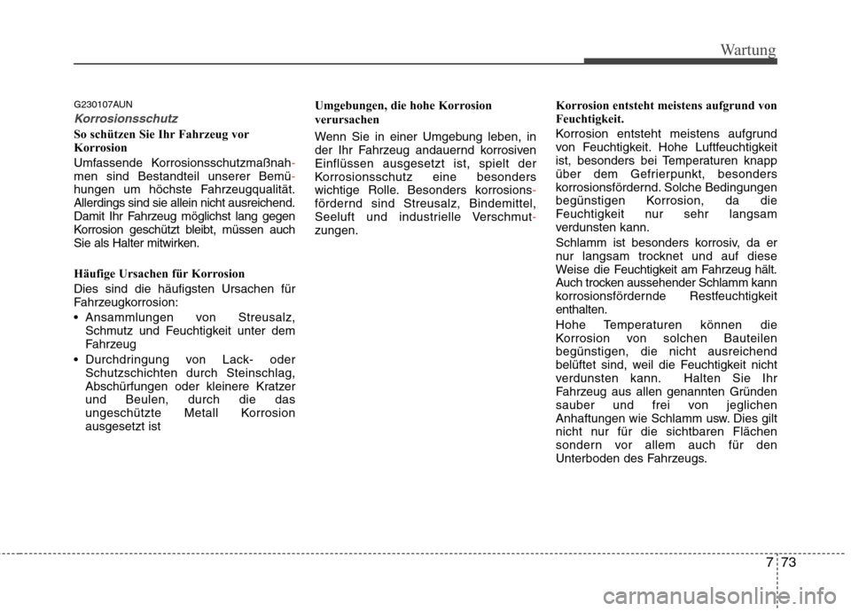 Hyundai H-1 (Grand Starex) 2010  Betriebsanleitung (in German) 773
Wartung
G230107AUN
Korrosionsschutz
So schützen Sie Ihr Fahrzeug vor 
Korrosion 
Umfassende Korrosionsschutzmaßnah
-men sind Bestandteil unserer Bemü-hungen um höchste Fahrzeugqualität. Aller