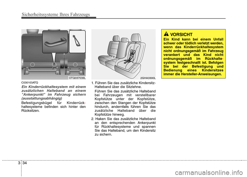 Hyundai H-1 (Grand Starex) 2010 Betriebsanleitung (in German) Sicherheitssysteme Ihres Fahrzeugs
34
3
C030103ATQ
Ein Kinderrückhaltesystem mit einem
zusätzlichen Halteband an einem
"Ankerpunkt" im Fahrzeug sichern(ausstattungsabhängig)
Befestigungsbügel für Hyundai H-1 (Grand Starex) 2010 Betriebsanleitung (in German) Sicherheitssysteme Ihres Fahrzeugs
34
3
C030103ATQ
Ein Kinderrückhaltesystem mit einem
zusätzlichen Halteband an einem
"Ankerpunkt" im Fahrzeug sichern(ausstattungsabhängig)
Befestigungsbügel für