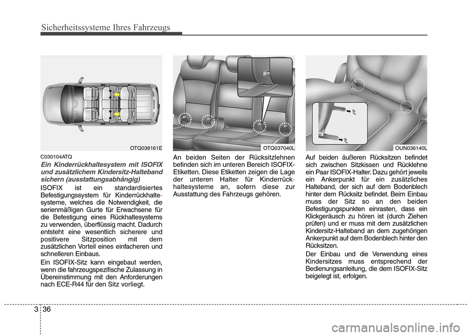Hyundai H-1 (Grand Starex) 2010 Betriebsanleitung (in German) Sicherheitssysteme Ihres Fahrzeugs
36
3
C030104ATQ
Ein Kinderrückhaltesystem mit ISOFIX
und zusätzlichem Kindersitz-Haltebandsichern (ausstattungsabhängig)
ISOFIX ist ein standardisiertes
Befestig Hyundai H-1 (Grand Starex) 2010 Betriebsanleitung (in German) Sicherheitssysteme Ihres Fahrzeugs
36
3
C030104ATQ
Ein Kinderrückhaltesystem mit ISOFIX
und zusätzlichem Kindersitz-Haltebandsichern (ausstattungsabhängig)
ISOFIX ist ein standardisiertes
Befestig
