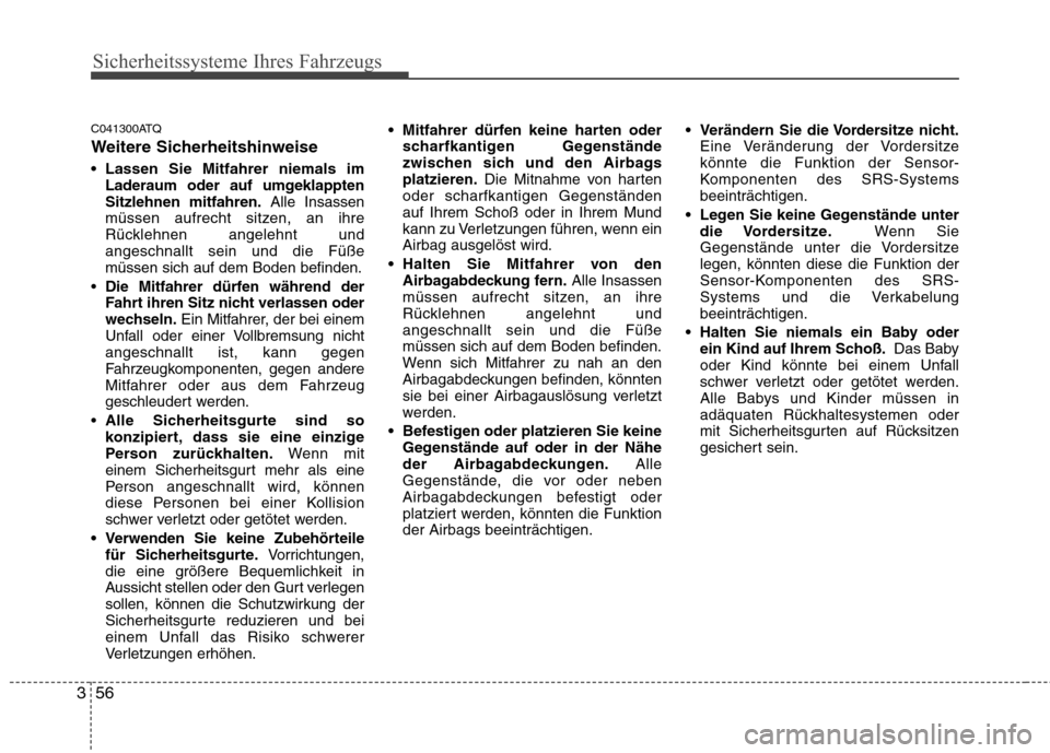 Hyundai H-1 (Grand Starex) 2010 Betriebsanleitung (in German) Sicherheitssysteme Ihres Fahrzeugs
56
3
C041300ATQ
Weitere Sicherheitshinweise
Lassen Sie Mitfahrer niemals im
Laderaum oder auf umgeklappten Sitzlehnen mitfahren. Alle Insassen
müssen aufrecht si Hyundai H-1 (Grand Starex) 2010 Betriebsanleitung (in German) Sicherheitssysteme Ihres Fahrzeugs
56
3
C041300ATQ
Weitere Sicherheitshinweise
Lassen Sie Mitfahrer niemals im
Laderaum oder auf umgeklappten Sitzlehnen mitfahren. Alle Insassen
müssen aufrecht si