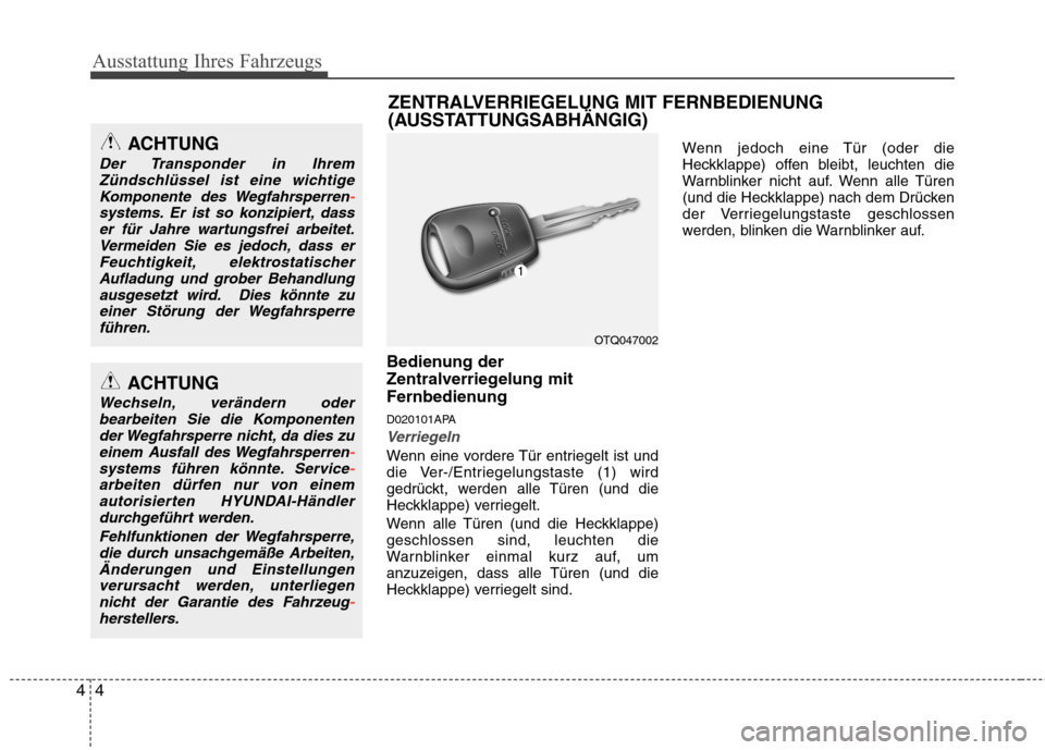 Hyundai H-1 (Grand Starex) 2010 Betriebsanleitung (in German) Ausstattung Ihres Fahrzeugs
4
4
Bedienung der
Zentralverriegelung mit
Fernbedienung
D020101APA
Verriegeln
Wenn eine vordere Tür entriegelt ist und
die Ver-/Entriegelungstaste (1) wird
gedrückt, w Hyundai H-1 (Grand Starex) 2010 Betriebsanleitung (in German) Ausstattung Ihres Fahrzeugs
4
4
Bedienung der
Zentralverriegelung mit
Fernbedienung
D020101APA
Verriegeln
Wenn eine vordere Tür entriegelt ist und
die Ver-/Entriegelungstaste (1) wird
gedrückt, w