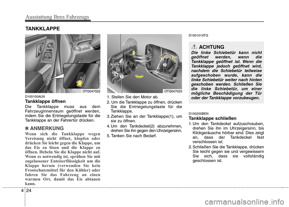 Hyundai H-1 (Grand Starex) 2010 Betriebsanleitung (in German) Ausstattung Ihres Fahrzeugs
24
4
D100100AUN
Tankklappe öffnen
Die Tankklappe muss aus dem
Fahrzeuginnenraum geöffnet werden,
indem Sie die Entriegelungstaste für die
Tankklappe an der Fahrertür Hyundai H-1 (Grand Starex) 2010 Betriebsanleitung (in German) Ausstattung Ihres Fahrzeugs
24
4
D100100AUN
Tankklappe öffnen
Die Tankklappe muss aus dem
Fahrzeuginnenraum geöffnet werden,
indem Sie die Entriegelungstaste für die
Tankklappe an der Fahrertür
