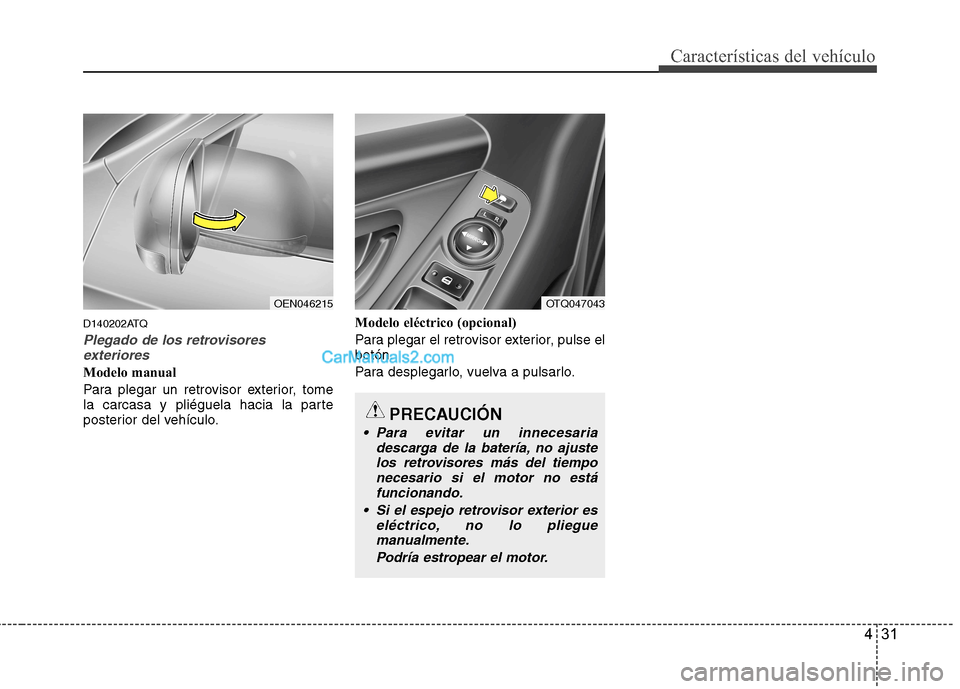 Hyundai H-1 (Grand Starex) 2010 Manual del propietario (in Spanish) 431
Características del vehículo
D140202ATQ
Plegado de los retrovisoresexteriores
Modelo manual
Para plegar un retrovisor exterior, tome
la carcasa y pliéguela hacia la parte
posterior del vehíc Hyundai H-1 (Grand Starex) 2010 Manual del propietario (in Spanish) 431
Características del vehículo
D140202ATQ
Plegado de los retrovisoresexteriores
Modelo manual
Para plegar un retrovisor exterior, tome
la carcasa y pliéguela hacia la parte
posterior del vehíc