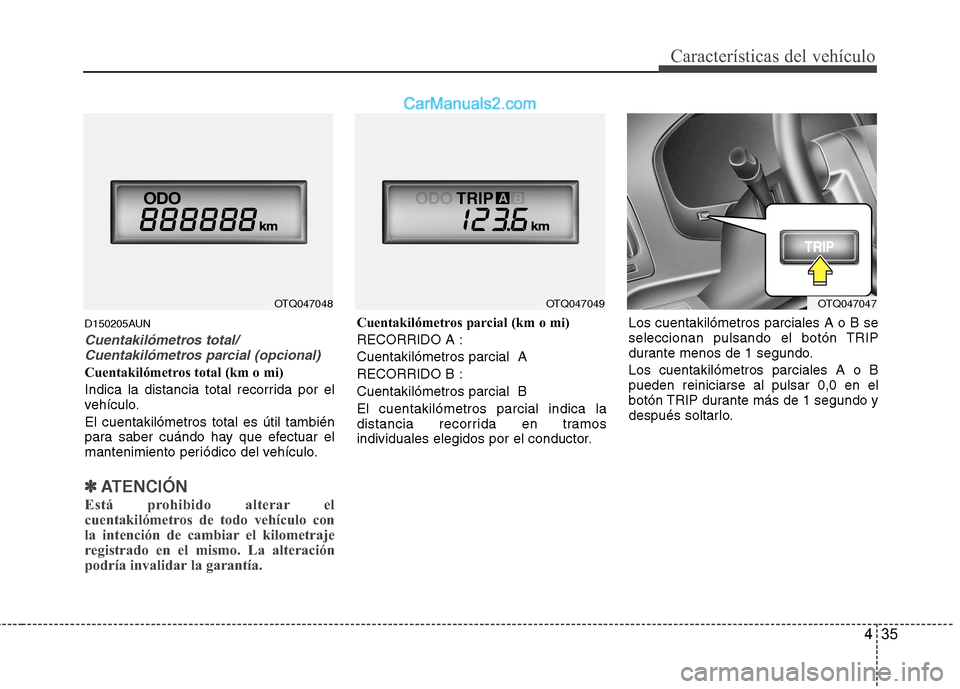 Hyundai H-1 (Grand Starex) 2010 Manual del propietario (in Spanish) 435
Características del vehículo
D150205AUN
Cuentakilómetros total/Cuentakilómetros parcial (opcional)
Cuentakilómetros total (km o mi)
Indica la distancia total recorrida por el
vehículo. El Hyundai H-1 (Grand Starex) 2010 Manual del propietario (in Spanish) 435
Características del vehículo
D150205AUN
Cuentakilómetros total/Cuentakilómetros parcial (opcional)
Cuentakilómetros total (km o mi)
Indica la distancia total recorrida por el
vehículo. El