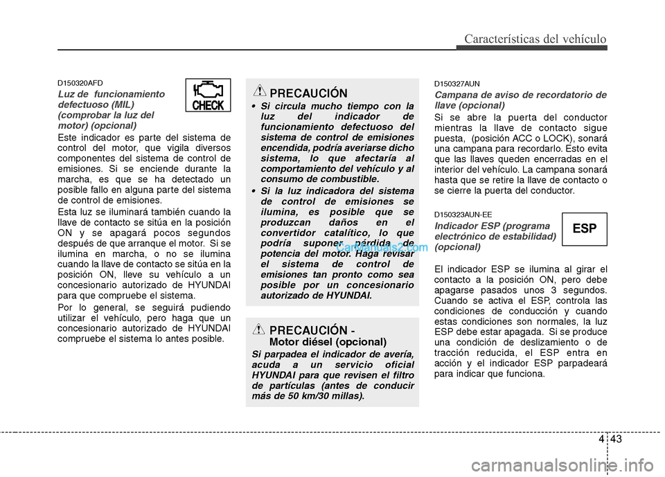 Hyundai H-1 (Grand Starex) 2010 Manual del propietario (in Spanish) 443
Características del vehículo
D150320AFD
Luz de funcionamientodefectuoso (MIL)
(comprobar la luz delmotor) (opcional)
Este indicador es parte del sistema de
control del motor, que vigila divers Hyundai H-1 (Grand Starex) 2010 Manual del propietario (in Spanish) 443
Características del vehículo
D150320AFD
Luz de funcionamientodefectuoso (MIL)
(comprobar la luz delmotor) (opcional)
Este indicador es parte del sistema de
control del motor, que vigila divers