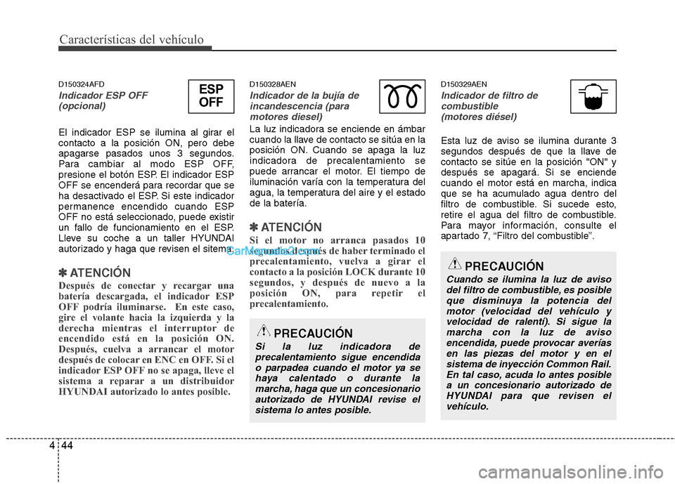 Hyundai H-1 (Grand Starex) 2010 Manual del propietario (in Spanish) Características del vehículo
44
4
D150324AFD
Indicador ESP OFF
(opcional)
El indicador ESP se ilumina al girar el contacto a la posición ON, pero debe
apagarse pasados unos 3 segundos.
Para cambia Hyundai H-1 (Grand Starex) 2010 Manual del propietario (in Spanish) Características del vehículo
44
4
D150324AFD
Indicador ESP OFF
(opcional)
El indicador ESP se ilumina al girar el contacto a la posición ON, pero debe
apagarse pasados unos 3 segundos.
Para cambia