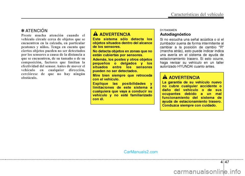 Hyundai H-1 (Grand Starex) 2010 Manual del propietario (in Spanish) 447
Características del vehículo
✽✽ATENCIÓN
Preste mucha atención cuando el
vehículo circule cerca de objetos que se
encuentren en la calzada, en particular
peatones y niños. Tenga en cuent Hyundai H-1 (Grand Starex) 2010 Manual del propietario (in Spanish) 447
Características del vehículo
✽✽ATENCIÓN
Preste mucha atención cuando el
vehículo circule cerca de objetos que se
encuentren en la calzada, en particular
peatones y niños. Tenga en cuent