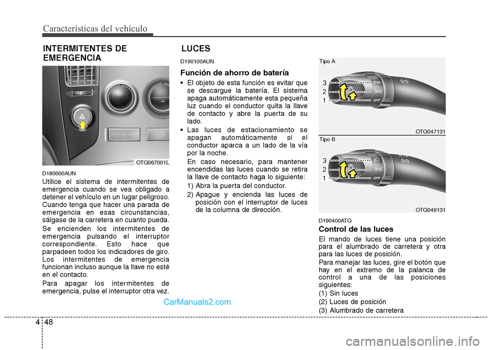 Hyundai H-1 (Grand Starex) 2010 Manual del propietario (in Spanish) Características del vehículo
48
4
D180000AUN
Utilice el sistema de intermitentes de
emergencia cuando se vea obligado a
detener el vehículo en un lugar peligroso.
Cuando tenga que hacer una parad Hyundai H-1 (Grand Starex) 2010 Manual del propietario (in Spanish) Características del vehículo
48
4
D180000AUN
Utilice el sistema de intermitentes de
emergencia cuando se vea obligado a
detener el vehículo en un lugar peligroso.
Cuando tenga que hacer una parad