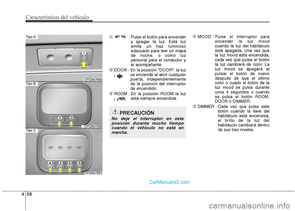 Hyundai H-1 (Grand Starex) 2010 Manual del propietario (in Spanish) Características del vehículo
58
4
➀ : Pulse el botón para encender
y apagar la luz. Esta luz emite un haz luminoso
adecuado para leer un mapa
de noche, o como luz
personal para el conductor y
el Hyundai H-1 (Grand Starex) 2010 Manual del propietario (in Spanish) Características del vehículo
58
4
➀ : Pulse el botón para encender
y apagar la luz. Esta luz emite un haz luminoso
adecuado para leer un mapa
de noche, o como luz
personal para el conductor y
el