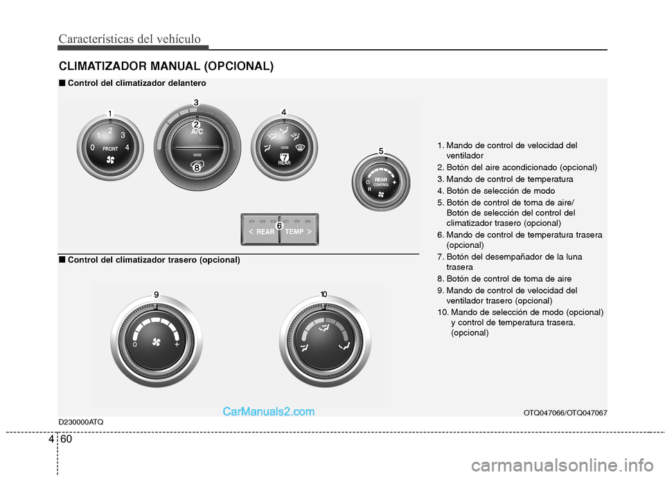 Hyundai H-1 (Grand Starex) 2010 Manual del propietario (in Spanish) Características del vehículo
60
4
CLIMATIZADOR MANUAL (OPCIONAL)
1. Mando de control de velocidad del
ventilador
2. Botón del aire acondicionado (opcional)
3. Mando de control de temperatura
4. Bo Hyundai H-1 (Grand Starex) 2010 Manual del propietario (in Spanish) Características del vehículo
60
4
CLIMATIZADOR MANUAL (OPCIONAL)
1. Mando de control de velocidad del
ventilador
2. Botón del aire acondicionado (opcional)
3. Mando de control de temperatura
4. Bo