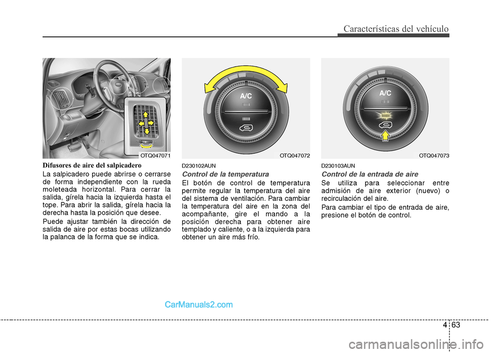 Hyundai H-1 (Grand Starex) 2010 Manual del propietario (in Spanish) 463
Características del vehículo
Difusores de aire del salpicadero
La salpicadero puede abrirse o cerrarse
de forma independiente con la rueda
moleteada horizontal. Para cerrar lasalida, gírela h Hyundai H-1 (Grand Starex) 2010 Manual del propietario (in Spanish) 463
Características del vehículo
Difusores de aire del salpicadero
La salpicadero puede abrirse o cerrarse
de forma independiente con la rueda
moleteada horizontal. Para cerrar lasalida, gírela h