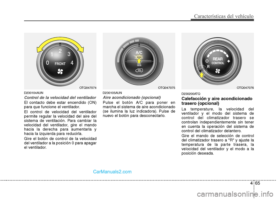 Hyundai H-1 (Grand Starex) 2010 Manual del propietario (in Spanish) 465
Características del vehículo
D230104AUN
Control de la velocidad del ventilador
El contacto debe estar encendido (ON)
para que funcione el ventilador.
El control de velocidad del ventilador
pe Hyundai H-1 (Grand Starex) 2010 Manual del propietario (in Spanish) 465
Características del vehículo
D230104AUN
Control de la velocidad del ventilador
El contacto debe estar encendido (ON)
para que funcione el ventilador.
El control de velocidad del ventilador
pe
